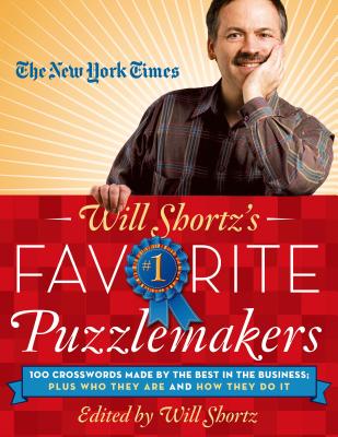 The New York Times Will Shortz’s Favorite Puzzlemakers: 100 Crosswords Made by the Best in the Business; Plus Who They Are and How They Do It