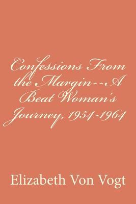 Confessions from the Margin: A Beat Woman’s Journey, 1954-1964