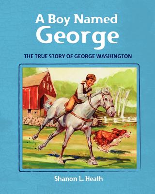 A Boy Named George: The True Story of George Washington