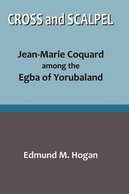 Cross and Scalpel: Jean-Marie Coquard Among the Egba of Yorubaland
