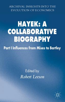 Hayek: A Collaborative Biography: Influences, from Mises to Bartley