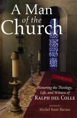 A Man of the Church: Honoring the Theology, Life, and Witness of Ralph Del Colle