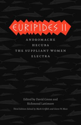 Euripides II: Andromache / Hecuba / The Suppliant Women / Electra