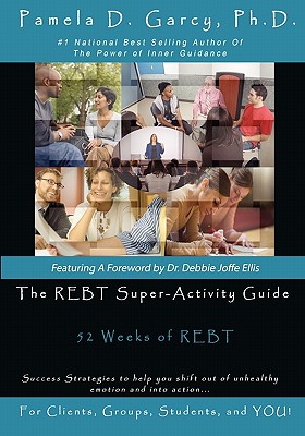 The REBT Super-Activity Guide: 52 Weeks of REBT for Clients, Groups, Students, and You!