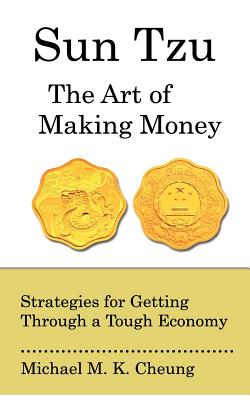Sun Tzu the Art of Making Money: Strategies for Getting Through a Tough Economy