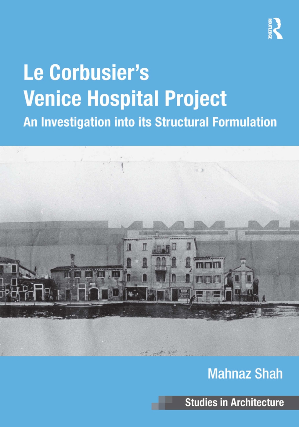 Le Corbusier’s Venice Hospital Project: An Investigation Into Its Structural Formulation