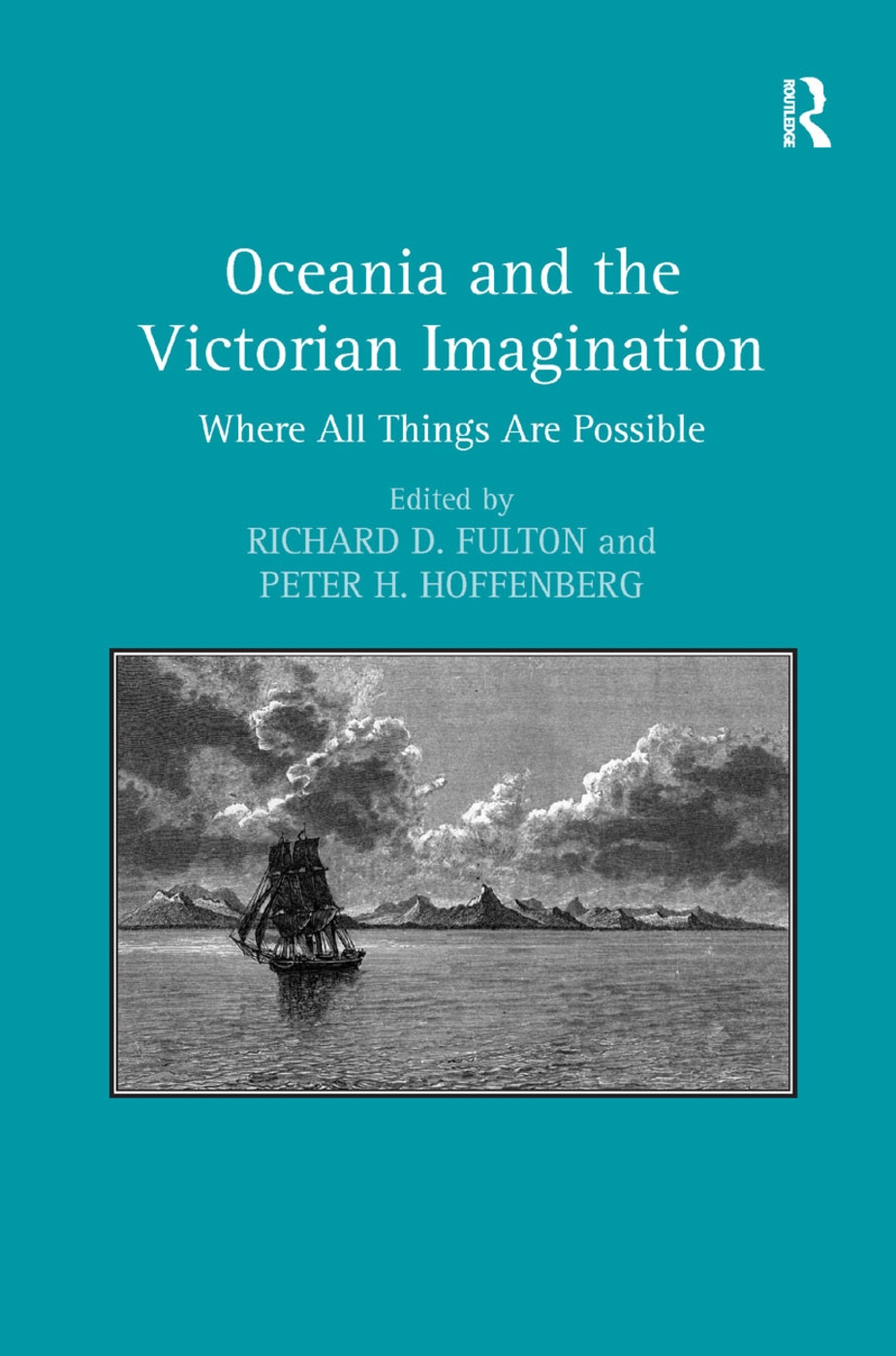 Oceania and the Victorian Imagination: Where All Things Are Possible. Edited by Richard D. Fulton and Peter H. Hoffenberg