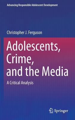 Adolescents, Crime, and the Media: A Critical Analysis