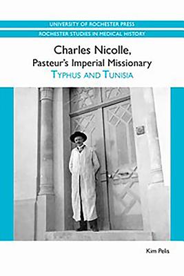Charles Nicolle, Pasteur’s Imperial Missionary: Typhus and Tunisia
