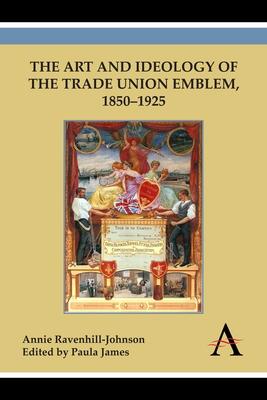Art and Ideology of the Trade Union Emblem, 1850-1925
