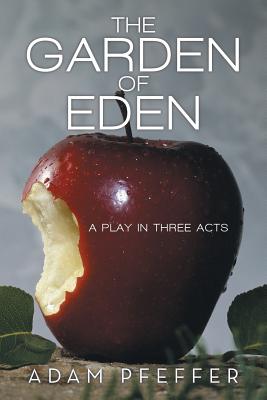 The Garden of Eden: A Play in Three Acts