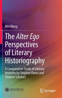 The Alter Ego Perspectives of Literary Historiography: A Comparative Study of Literary Histories by Stephen Owen and Chinese Sch