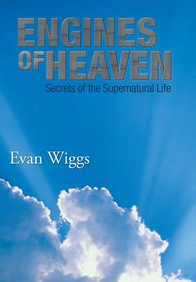Engines of Heaven: Secrets of the Supernatural Life