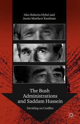 The Bush Administrations and Saddam Hussein: Deciding on Conflict