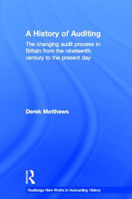 A History of Auditing: The Changing Audit Process in Britain from the Nineteenth Century to the Present Day