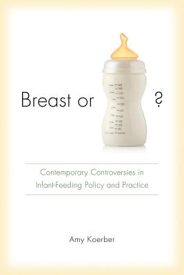 Breast or Bottle?: Contemporary Controversies in Infant-Feeding Policy and Practice
