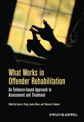 What Works in Offender Rehabilitation: An Evidence-based Approach to Assessment and Treatment