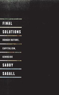 Final Solutions: Human Nature, Capitalism and Genocide