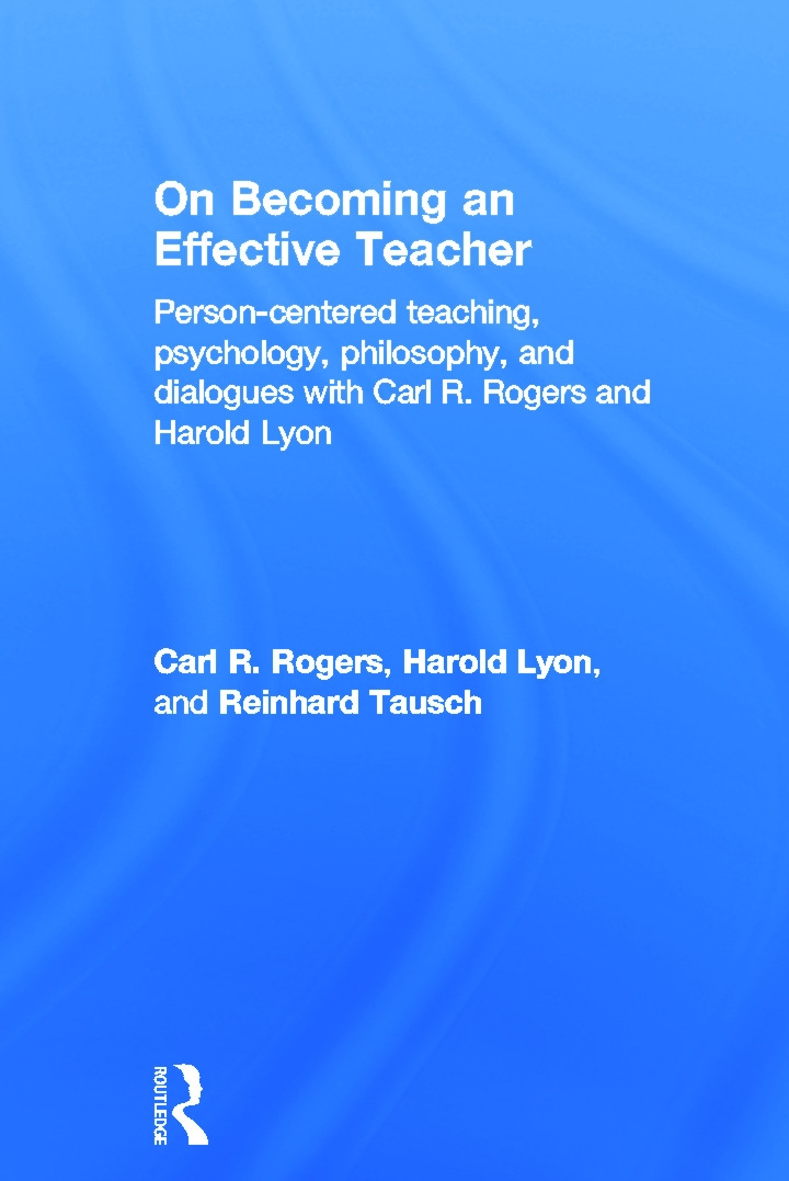 On Becoming an Effective Teacher: Person-Centered Teaching, Psychology, Philosophy, and Dialogues with Carl R. Rogers and Harold Lyon