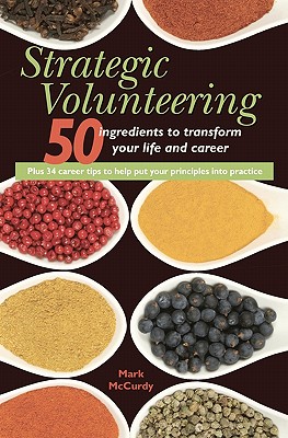 Strategic Volunteering: 50 Ingredients to Transform Your Life and Career