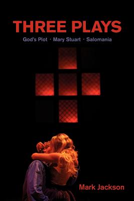 Three Plays: God’s Plot, Mary Stuart, Salomania