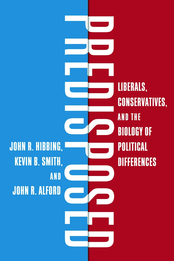 Predisposed: Liberals, Conservatives, and the Biology of Political Differences