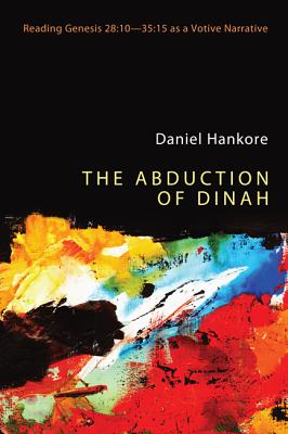 The Abduction of Dinah: Genesis 28:10 - 35:15 as a Votive Narrative