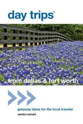 Day Trips from Dallas & Fort Worth: Getaway Ideas for the Local Traveler