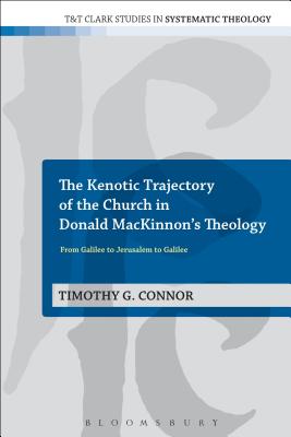 The Kenotic Trajectory of the Church in Donald Mackinnon’s Theology: From Galilee to Jerusalem to Galilee