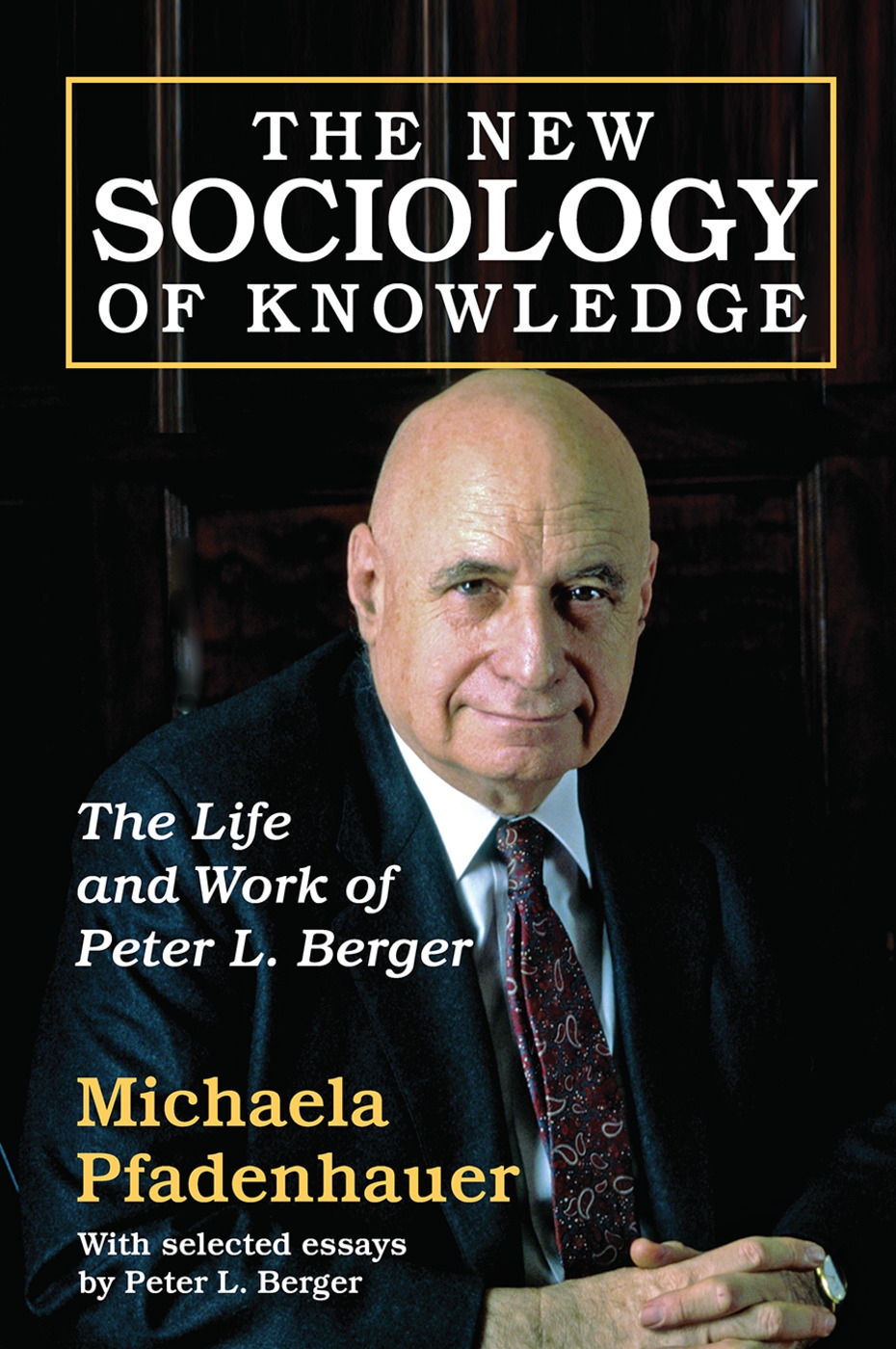 The New Sociology of Knowledge: The Life and Work of Peter L. Berger