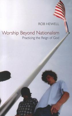 Worship Beyond Nationalism: Practicing the Reign of God