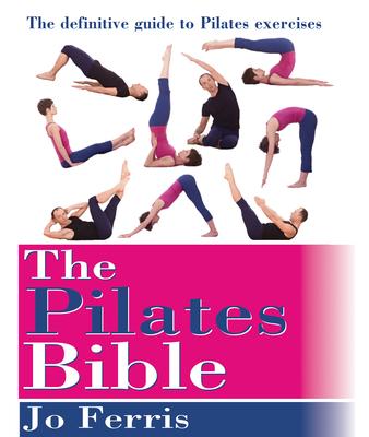 The Pilates Bible: The definitive guide to Pilates exercises