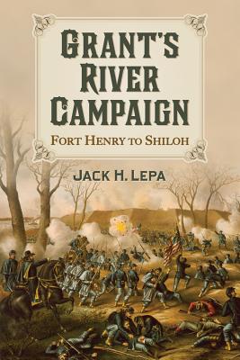 Grant’s River Campaign: Fort Henry to Shiloh