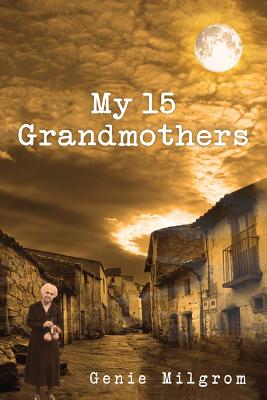 My 15 Grandmothers: The Journey of My Soul from the Spanish Inquisition to the Present