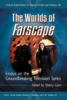 The Worlds of Farscape: Essays on the Groundbreaking Television Series