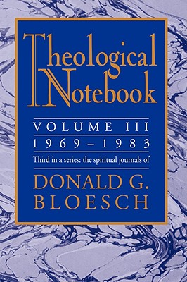 Theological Notebook: 1969-1983: The Spiritual Journals of Donald G. Bloesch