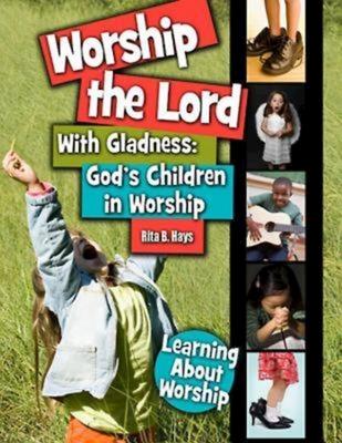 Worship the Lord With Gladness: God’s Children in Worship