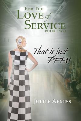 For the Love of Service Book 2: That Is Just Pfm!