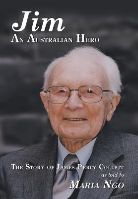 Jim an Australian Hero: The Story of James Percy Collett As Told to Maria Ngo