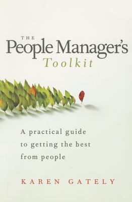 The People Manager’s Tool Kit: A Practical Guide to Getting the Best from People
