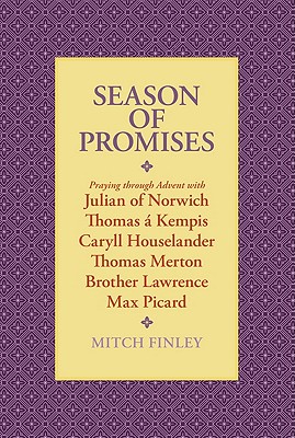 Season of Promises: Praying Through Advent With Julian of Norwich, Thomas a Kempis, Caryll Houselander, Thomas Merton, Brother L