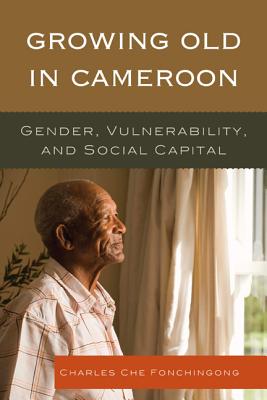 Growing Old in Cameroon: Gender, Vulnerability, and Social Capital