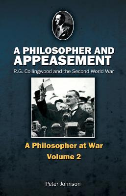 A Philosopher and Appeasement: R. G. Collingwood and the Second World War