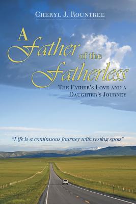 A Father of the Fatherless: The Father’s Love and a Daughter’s Journey