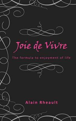 Joie De Vivre: The Formula to Enjoyment of Life