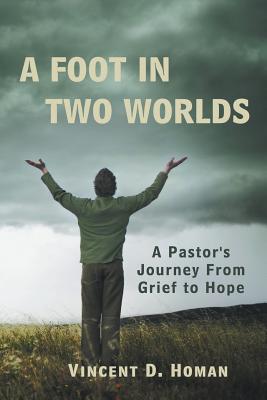 A Foot in Two Worlds: A Pastor’s Journey from Grief to Hope