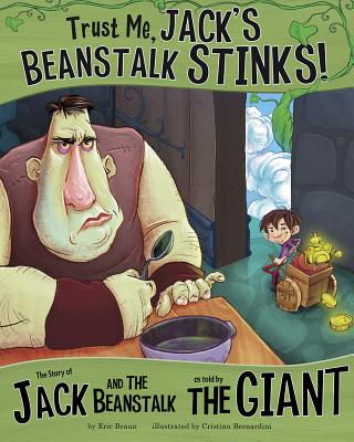 Trust Me, Jack’s Beanstalk Stinks!: The Story of Jack and the Beanstalk as Told by the Giant