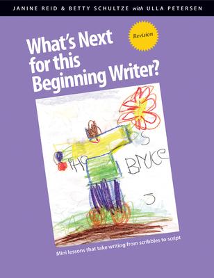 What’s Next for This Beginning Writer? Revision: Mini-Lessons That Take Writing from Scribbles to Script