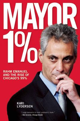 Mayor 1%: Rahm Emanuel and the Rise of Chicago’s 99%