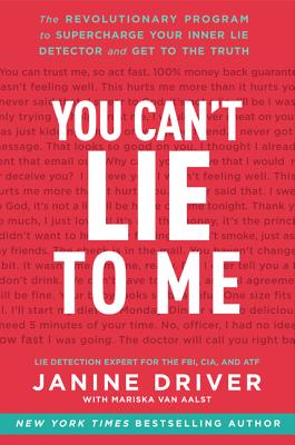 You Can’t Lie to Me: The Revolutionary Program to Supercharge Your Inner Lie Detector and Get to the Truth